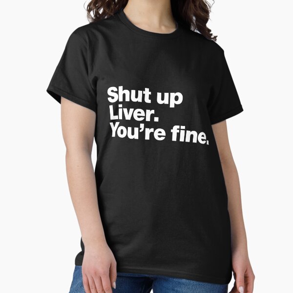 Item preview, Shut up Liver. You're fine. designed and sold by chestify.