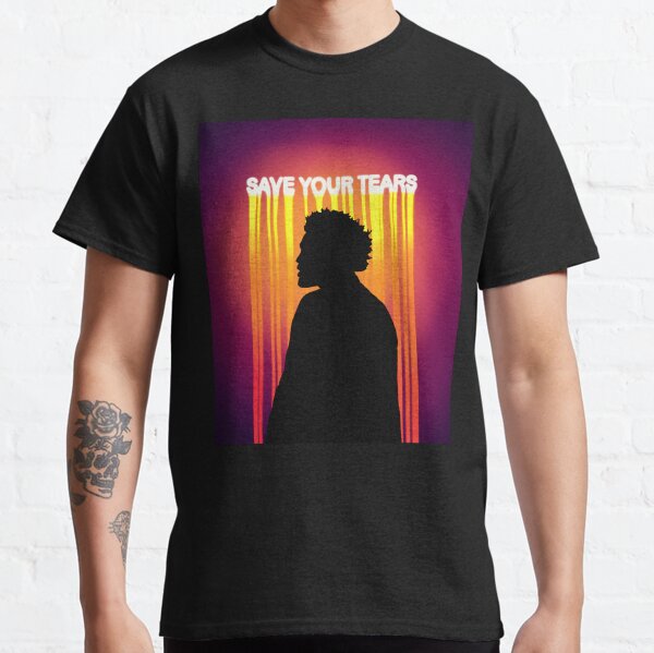 Save your tears Classic T-Shirt