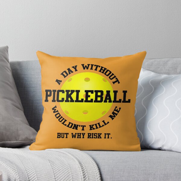 Item preview, A Day Without Pickleball Wouldn't Kill Me, But Why Risk It designed and sold by scooterbaby.