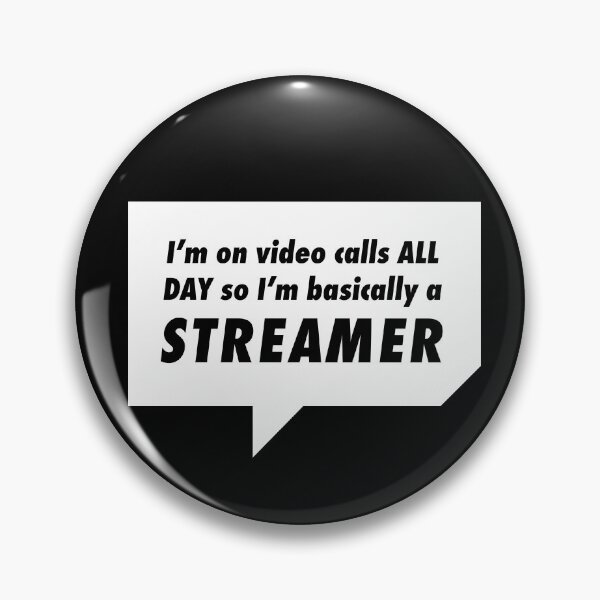 Item preview, I'm on Video Calls All Day so I'm Basically a Streamer designed and sold by NumeralV.