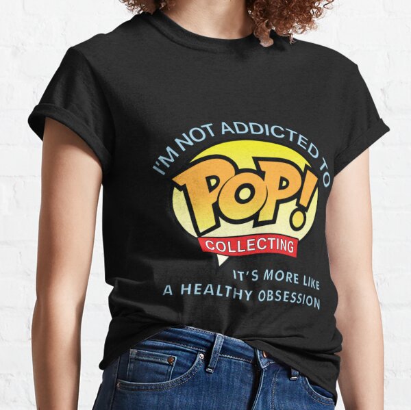 Funko Pop T-ShirtI'm Not Addicted to Pop Collecting Classic T-Shirt