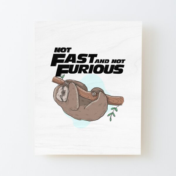 NOT FAST AND NOT FURIOUS Wood Mounted Print