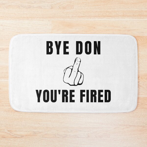Item preview, Bye Don You're Fired Anti-Trump designed and sold by PoliticalJam.