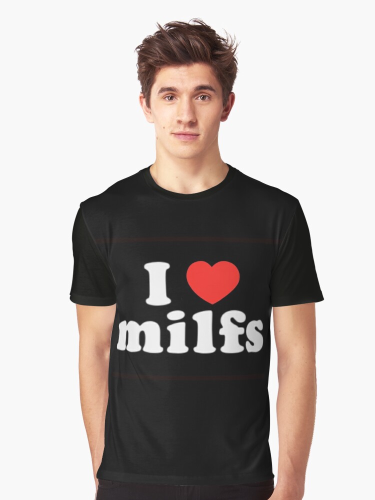 i love milfs t shirts