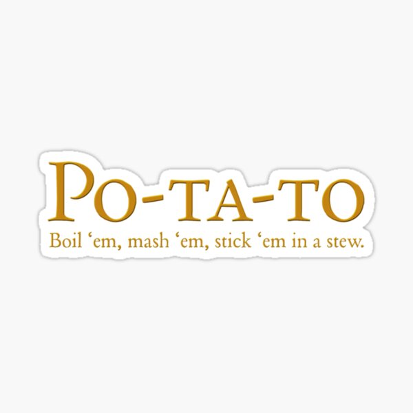 Item preview, Potato  boil em mash em stick em in a stew designed and sold by Threadrock.