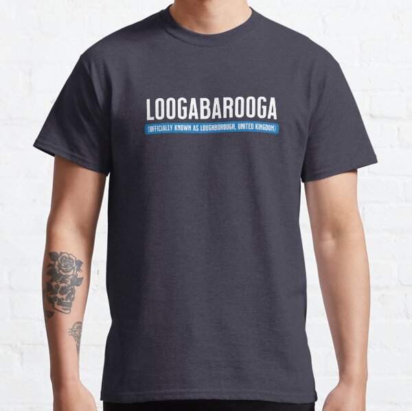 Loogabarooga (aka Loughborough) Classic T-Shirt