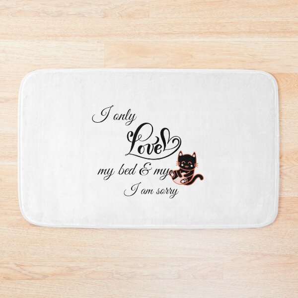 Item preview, I only love my bed and my cat I am sorry, cat lovers designed and sold by cathelkav.