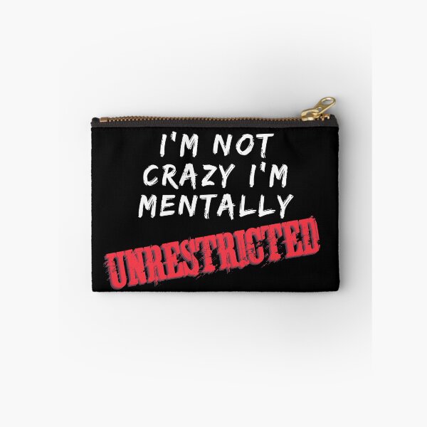 Item preview, I'm Not Crazy I'm Just Mentally Unrestricted designed and sold by ricknosis.