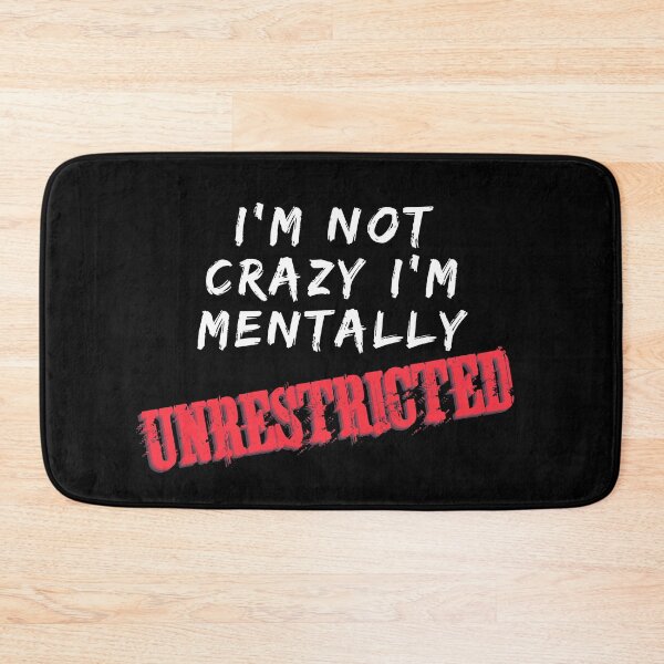 Item preview, I'm Not Crazy I'm Just Mentally Unrestricted designed and sold by ricknosis.