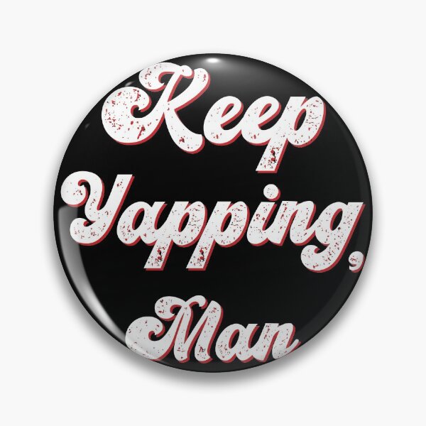 Item preview, keep yapping man designed and sold by OzyManDiaS90.