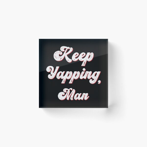 Item preview, keep yapping man designed and sold by OzyManDiaS90.