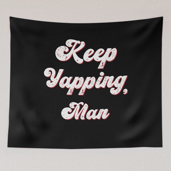 Item preview, keep yapping man designed and sold by OzyManDiaS90.