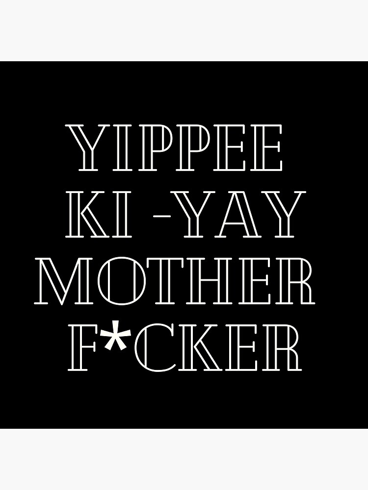 Yippee Ki Yay Mother F Cker Meaning "yippee ki yay mother f*cker Essential T-Shirt" Poster for Sale by