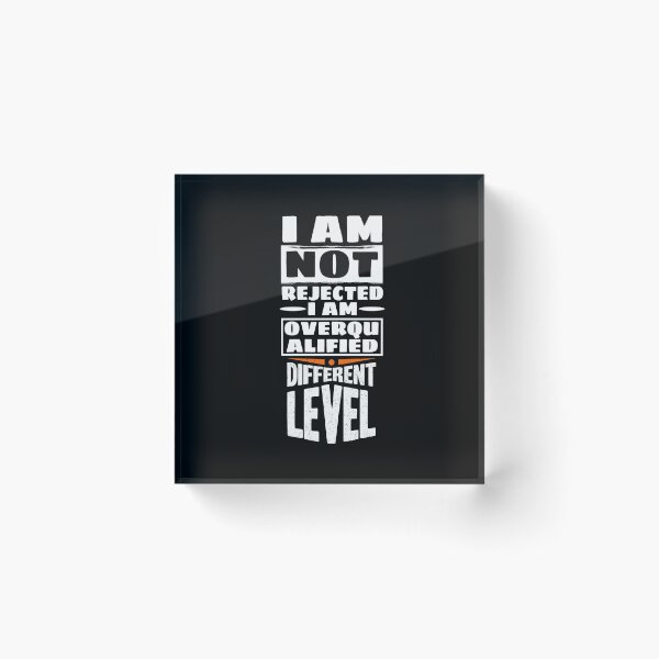 Item preview, I Am Not Rejected I Am Overqualified Different Level designed and sold by darknessjeff86.
