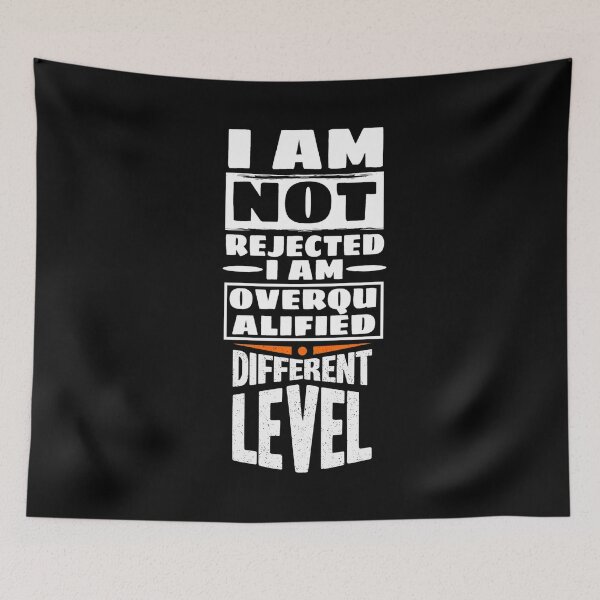 Item preview, I Am Not Rejected I Am Overqualified Different Level designed and sold by darknessjeff86.
