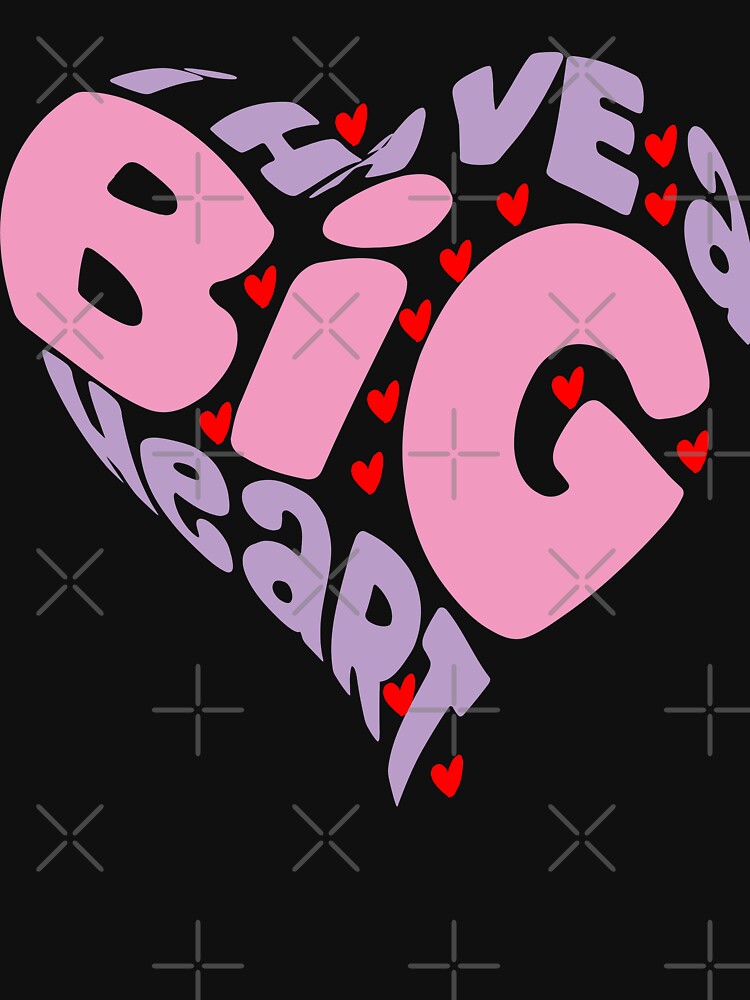 I HAVE A BIG HEART - PINK Heart Gift For Valentine by STRADE