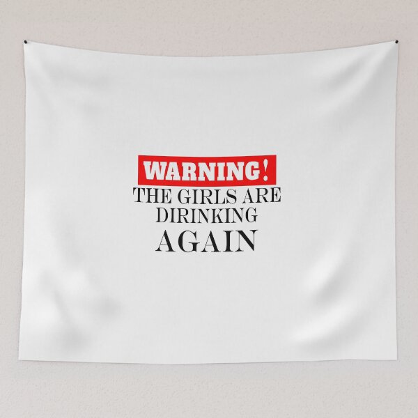 Item preview, Warning the girls are drinking again. designed and sold by shaakir.