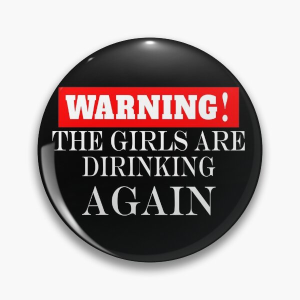 Item preview, Warning the girls are drinking again. designed and sold by shaakir.