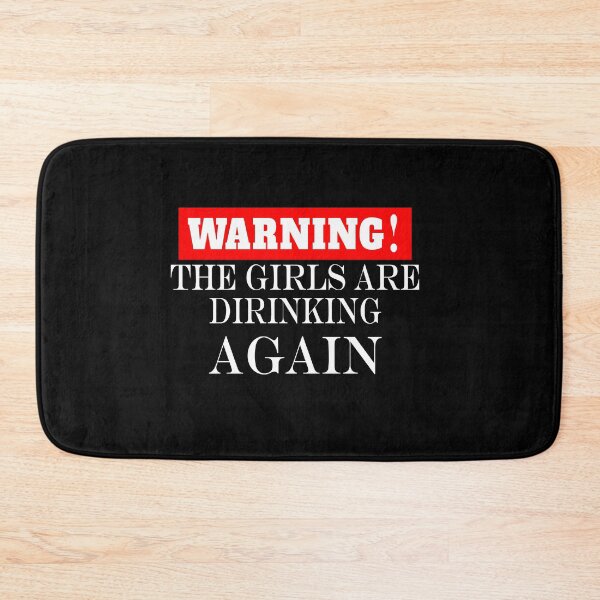 Item preview, Warning the girls are drinking again. designed and sold by shaakir.