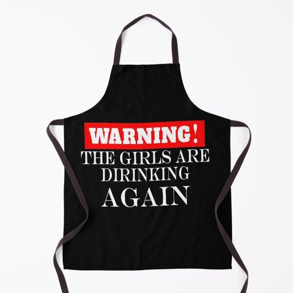 Item preview, Warning the girls are drinking again. designed and sold by shaakir.