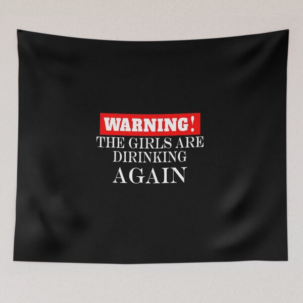 Item preview, Warning the girls are drinking again. designed and sold by shaakir.