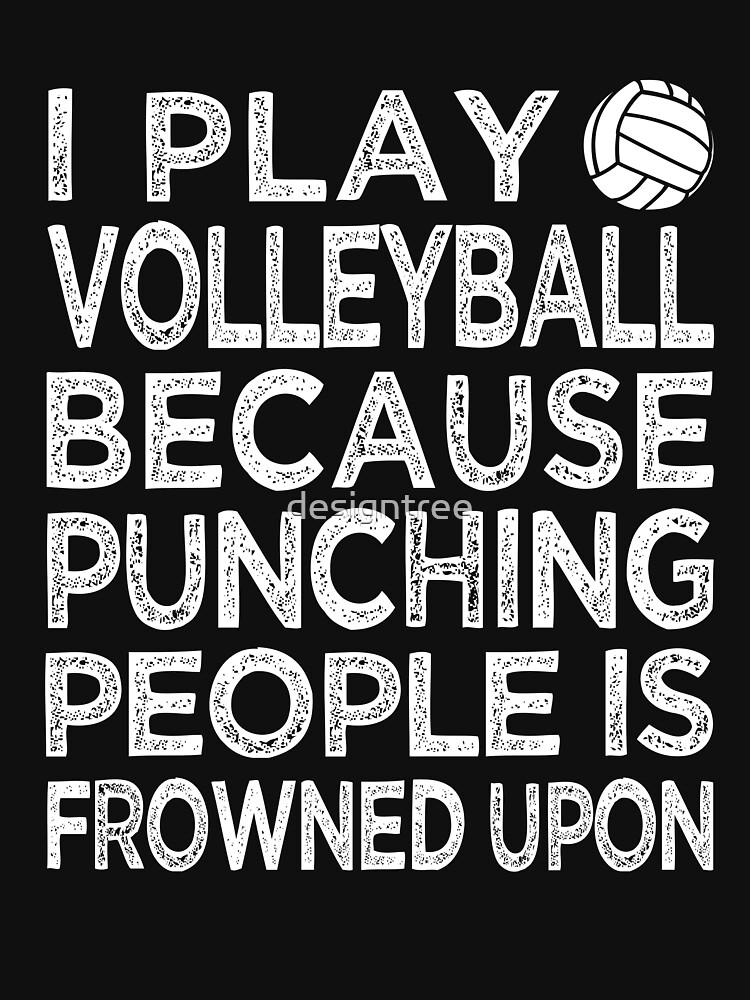 I Play Volleyball Because Punching People Is Frowned Upon T-Shirt