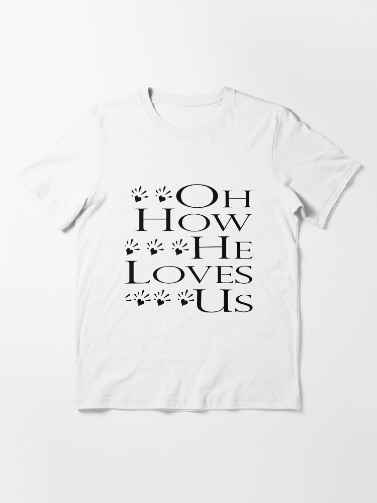 Alternate view of Oh How He Loves US Essential T-Shirt