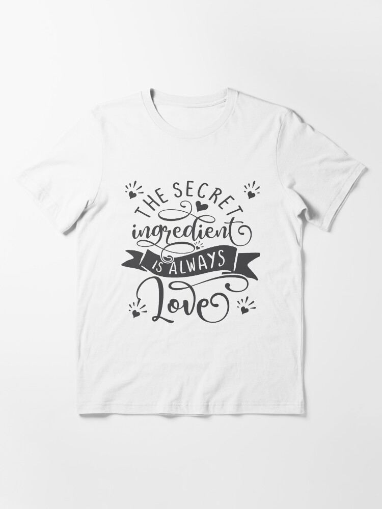 Alternate view of The Secret Ingredient Is Always Love Essential T-Shirt