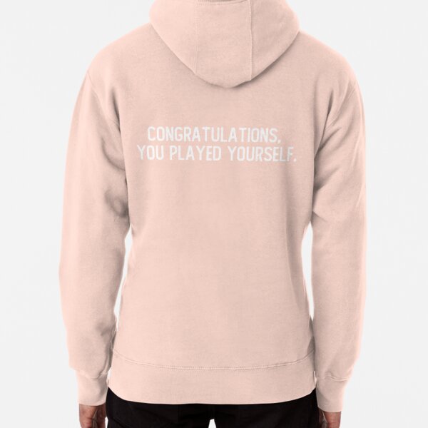 congratulations you played yourself Pullover Hoodie for Sale by