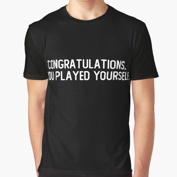 congratulations you played yourself Essential T-Shirt for Sale by