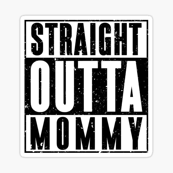 straight outta mommy