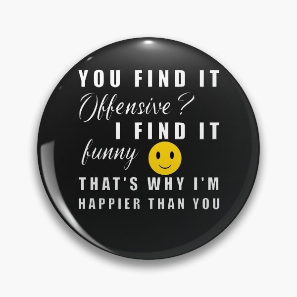 Item preview, You Find It Offensive I Find It Funny. That's Why I'm Happier Than You designed and sold by Feline Rockstars.