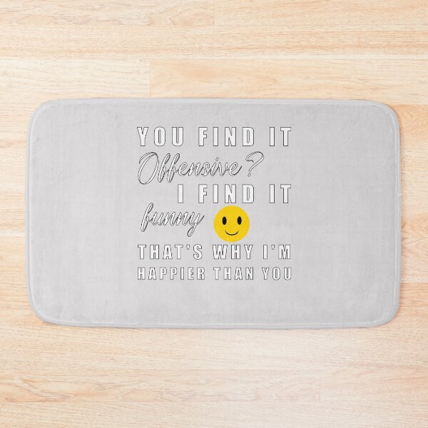 Item preview, You Find It Offensive I Find It Funny. That's Why I'm Happier Than You designed and sold by Feline Rockstars.