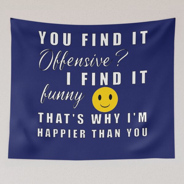 Item preview, You Find It Offensive I Find It Funny. That's Why I'm Happier Than You designed and sold by Feline Rockstars.