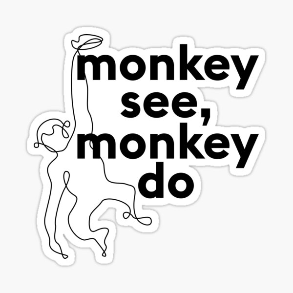 Monkey See Monkey Do Sticker For Sale By Truetype Redbubble