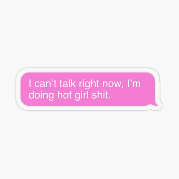 Item preview, I Can‘t Talk Right Now, I‘m Doing Hot Girl Shit designed and sold by acatalepsys.