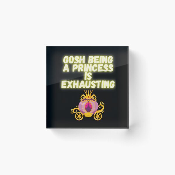Item preview, gosh being a princess is exhausting designed and sold by Original1977.