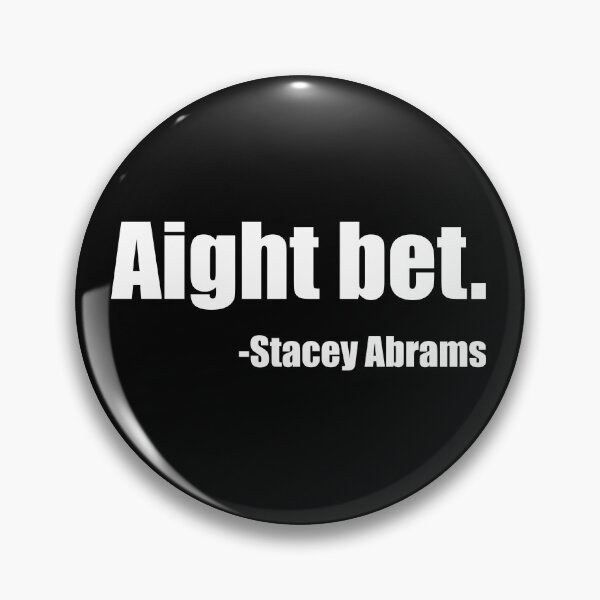 Item preview, AIGHT BET - STACEY ABRAMS designed and sold by ContreiDesign.