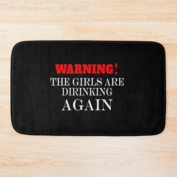 Item preview, Warning the girls are drinking again. designed and sold by shaakir.