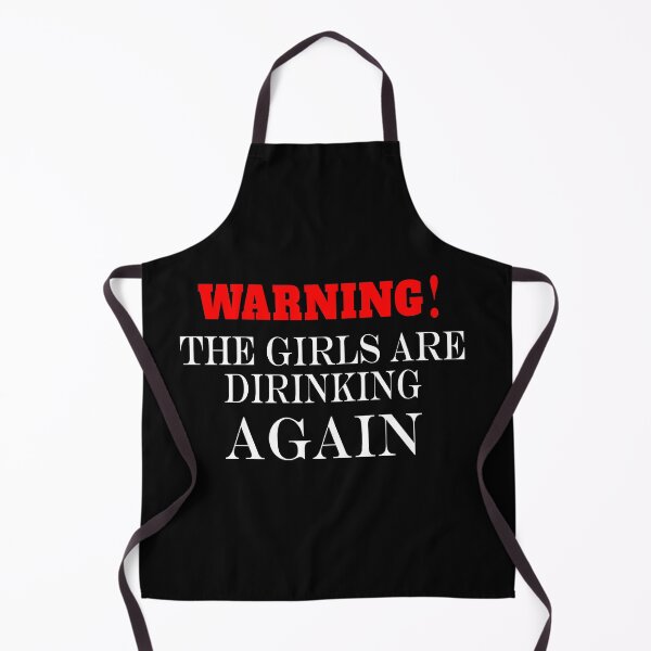 Item preview, Warning the girls are drinking again. designed and sold by shaakir.