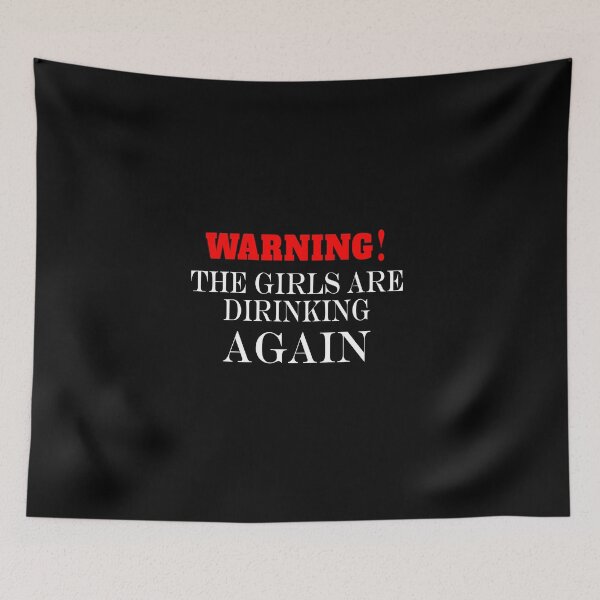 Item preview, Warning the girls are drinking again. designed and sold by shaakir.