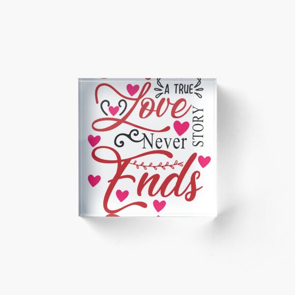 A true love story never ends Acrylic Block