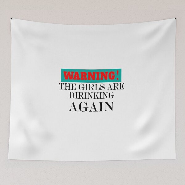 Item preview, Warning the girls are drinking again. designed and sold by shaakir.