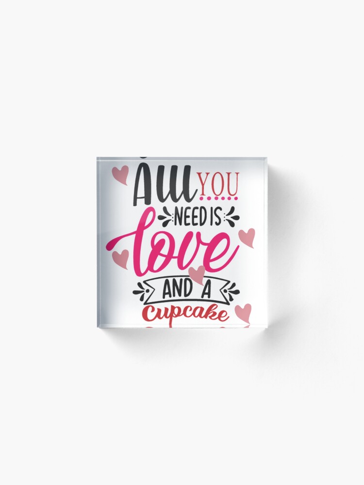 Alternate view of All You Need Is Love And A Cupcake Acrylic Block