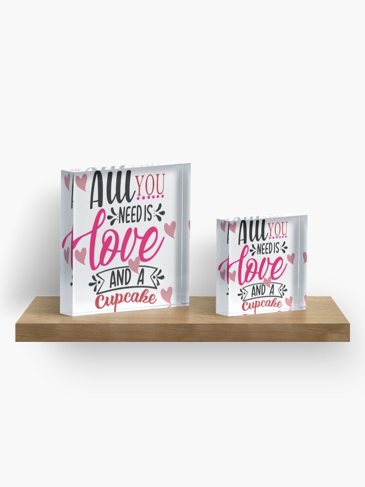 Alternate view of All You Need Is Love And A Cupcake Acrylic Block