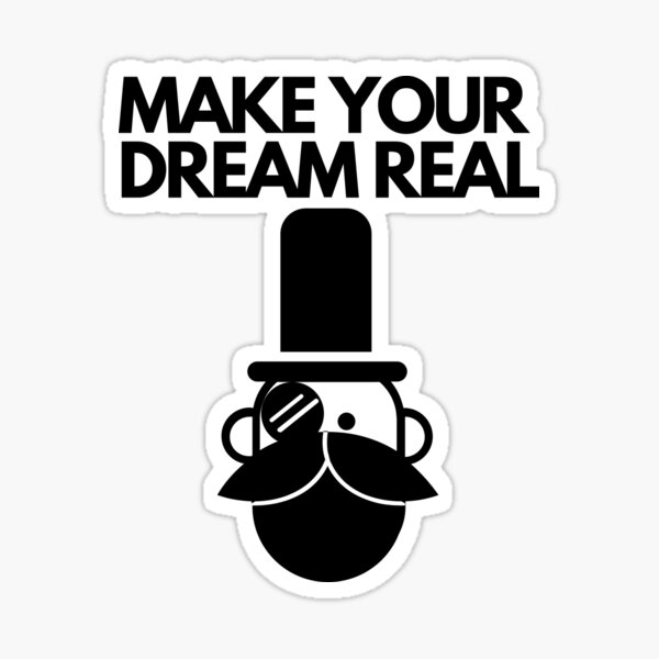 Make Your Dreams Real Sticker