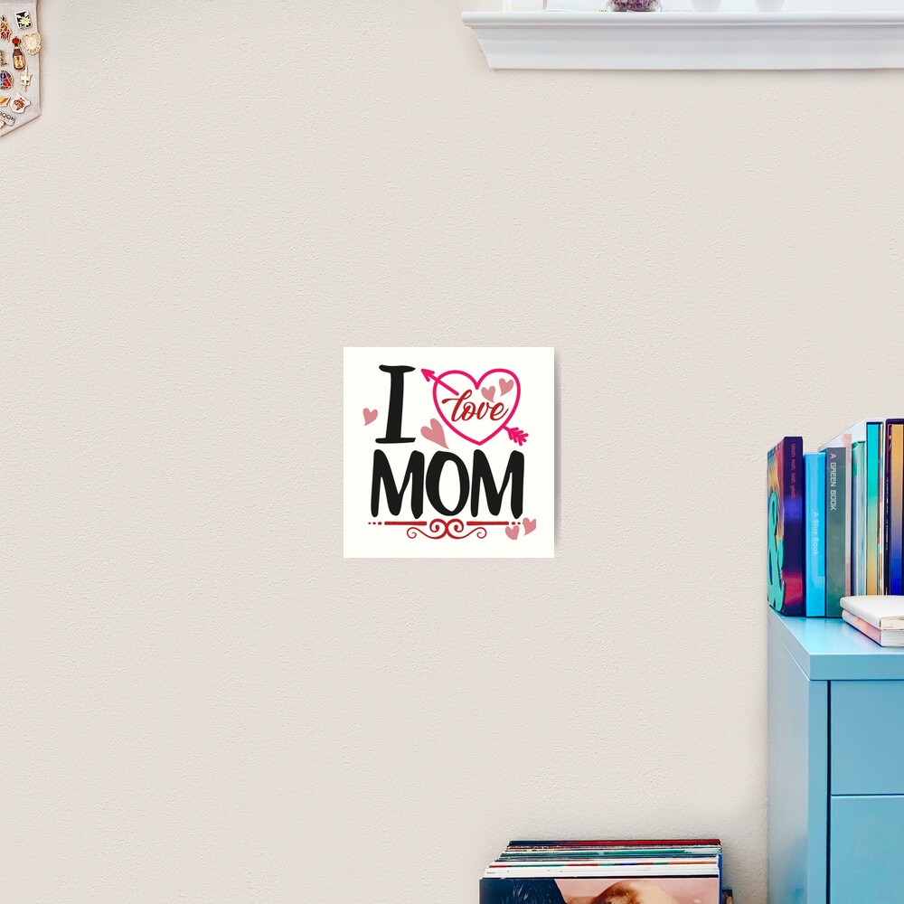 I Love MOM Art Print