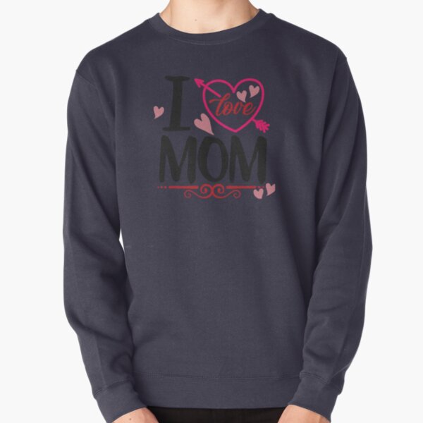 I Love MOM Pullover Sweatshirt