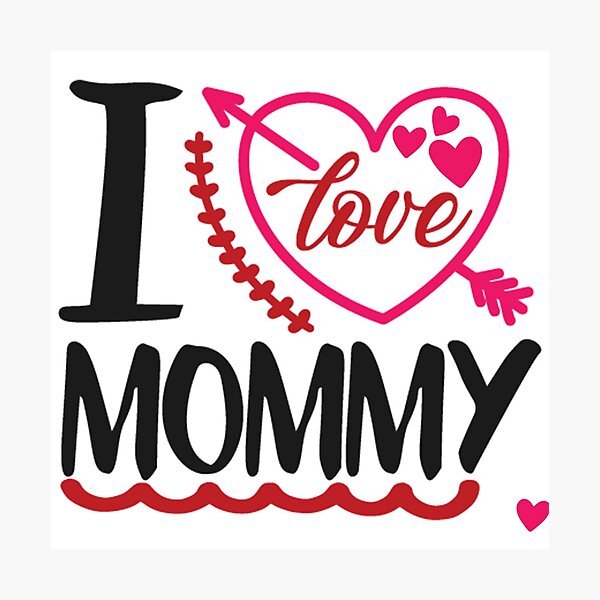 I love MOMMY Photographic Print