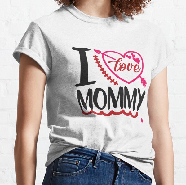 I love MOMMY Classic T-Shirt